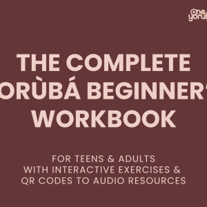 The Complete Yorùbá Beginner's Workbook